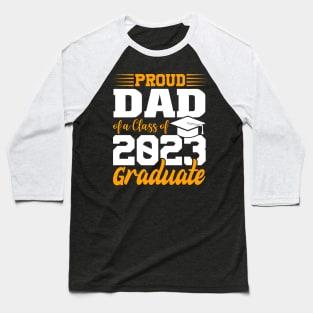 Proud Dad Of Class 2023 Graduate Funny Graduation Baseball T-Shirt